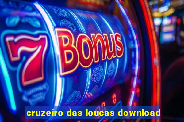 cruzeiro das loucas download